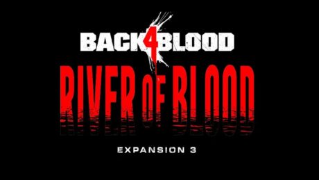 Back 4 Blood Welcomes Rivers of Blood Expansion This December (1)|Back 4 Blood Welcomes Rivers of Blood Expansion This December (2)
